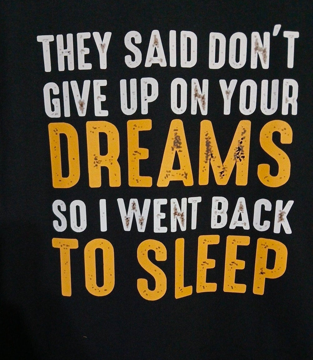 Funny T Shirt Don't Give Up Your Dreams Made by Lowe's Custom  Designs All Sizes