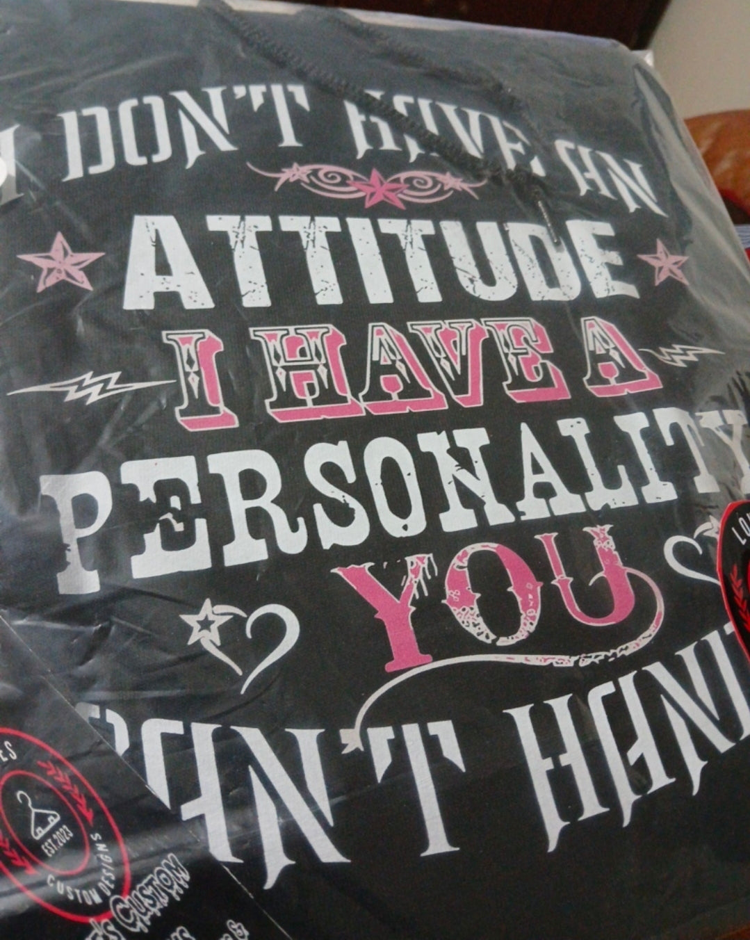 Woman's Tee I Don't Have A Attitude  I Have A Personality You  Can't Handle Made by Lowe's  Custom designs