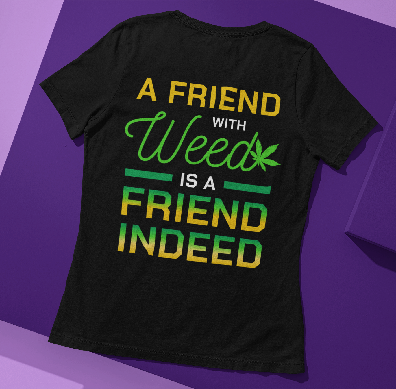 Unisex T Shirt A Friend  With Weed Is A Friend Indeed Made By Lowe's Custom Designs