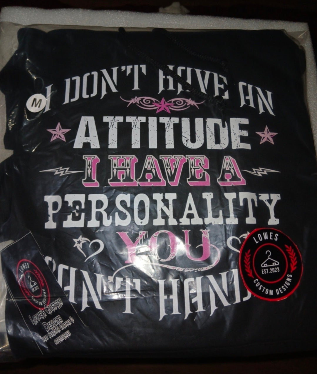 Woman's Tee I Don't Have A Attitude  I Have A Personality You  Can't Handle Made by Lowe's  Custom designs